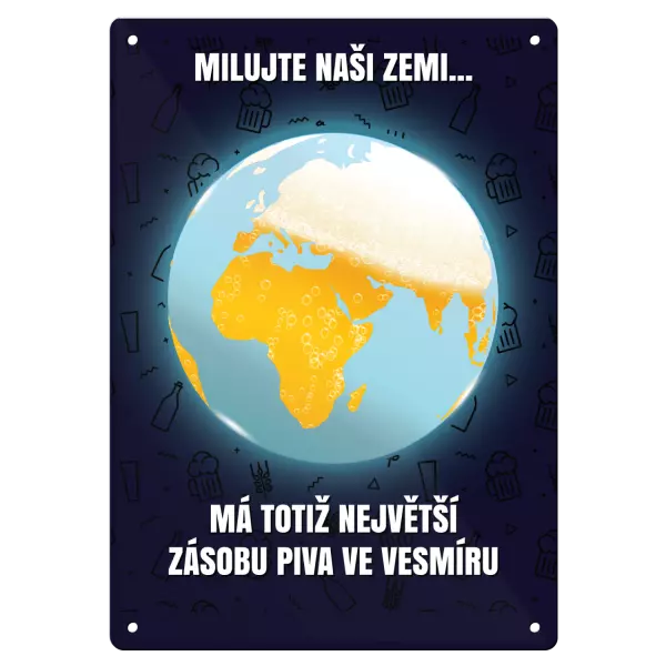 Kovová cedulka MILUJTE NAŠI ZEMI... MÁ TOTIŽ NEJVĚTŠÍ ZÁSOBU PIVA VE VESMÍRU
