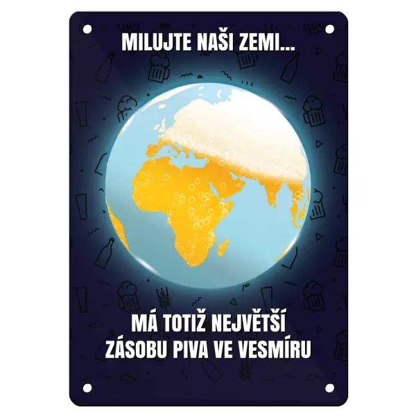 Kovová cedulka MILUJTE NAŠI ZEMI... MÁ TOTIŽ NEJVĚTŠÍ ZÁSOBU PIVA VE VESMÍRU