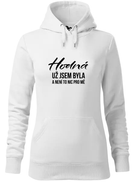 Dámská mikina Hodná už jsem byla a není to nic pro mě