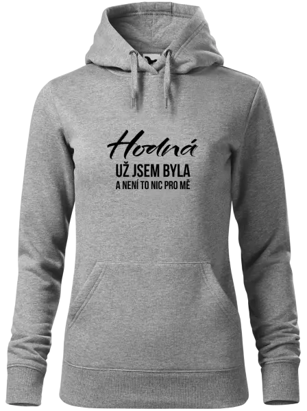 Dámská mikina Hodná už jsem byla a není to nic pro mě