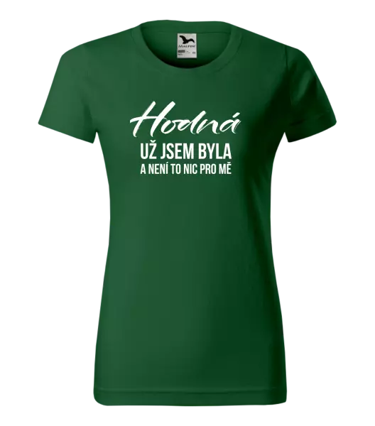 Dámské tričko Hodná už jsem byla a není to nic pro mě