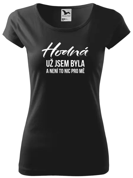 Dámské tričko Hodná už jsem byla a není to nic pro mě