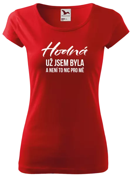 Dámské tričko Hodná už jsem byla a není to nic pro mě