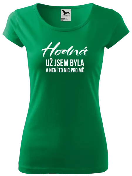 Dámské tričko Hodná už jsem byla a není to nic pro mě