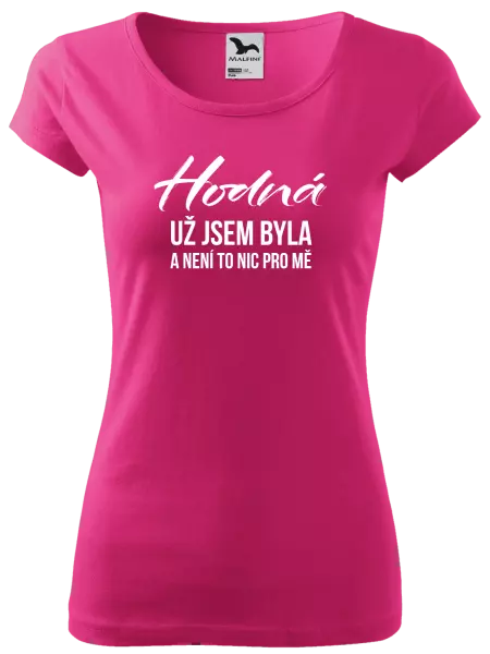 Dámské tričko Hodná už jsem byla a není to nic pro mě