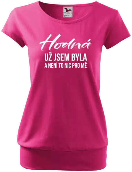 Dámské tričko Hodná už jsem byla a není to nic pro mě
