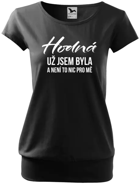 Dámské tričko Hodná už jsem byla a není to nic pro mě
