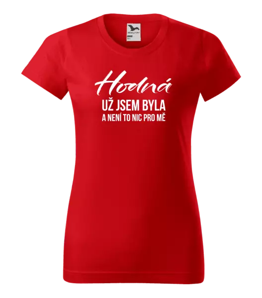 Dámské tričko Hodná už jsem byla a není to nic pro mě