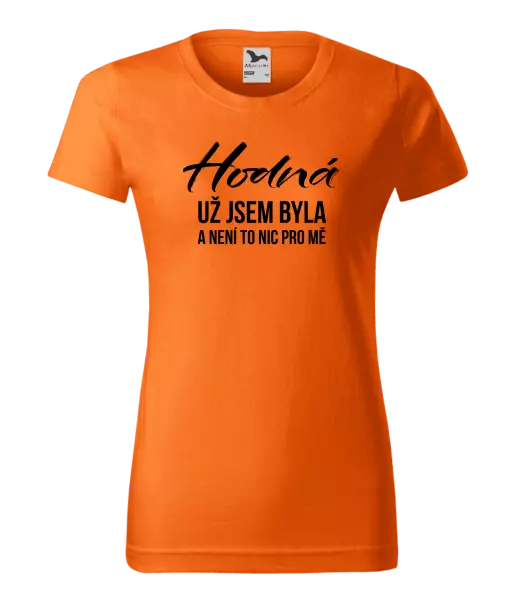 Dámské tričko Hodná už jsem byla a není to nic pro mě