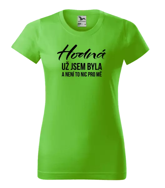 Dámské tričko Hodná už jsem byla a není to nic pro mě