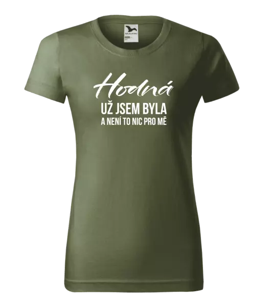 Dámské tričko Hodná už jsem byla a není to nic pro mě