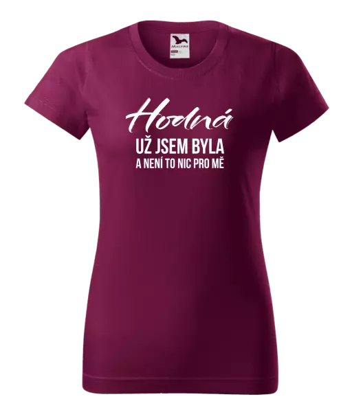 Dámské tričko Hodná už jsem byla a není to nic pro mě
