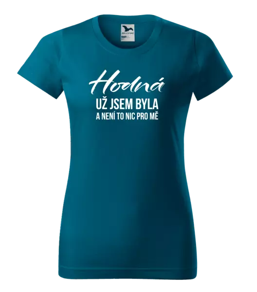 Dámské tričko Hodná už jsem byla a není to nic pro mě