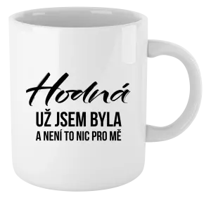 Hrnek Hodná už jsem byla a není to nic pro mě