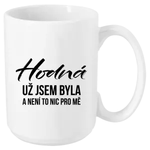 Hrnek Hodná už jsem byla a není to nic pro mě