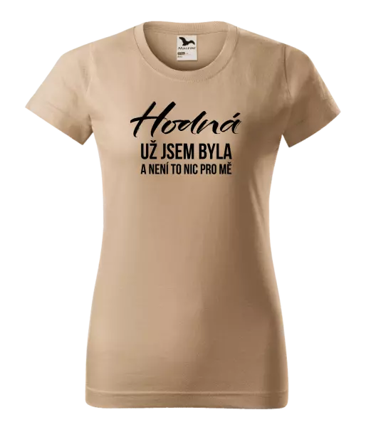 Dámské tričko Hodná už jsem byla a není to nic pro mě
