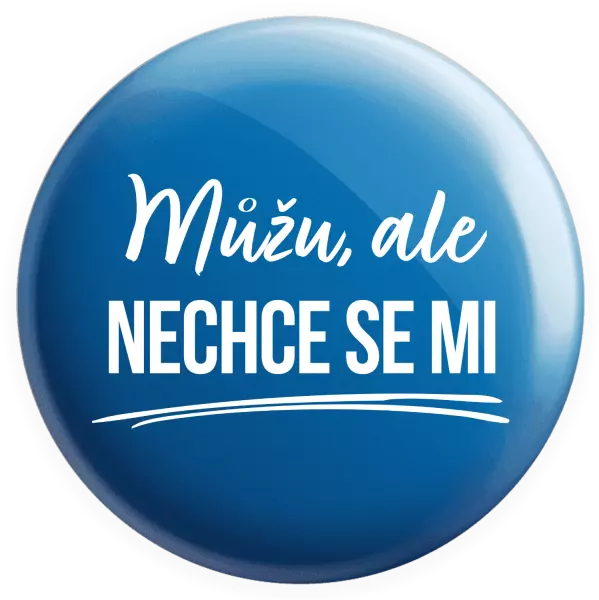 Placka Můžu, ale nechce se mi