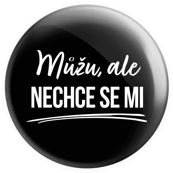 Placka Můžu, ale nechce se mi