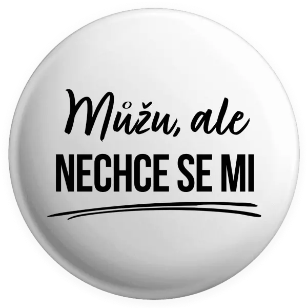 Placka Můžu, ale nechce se mi