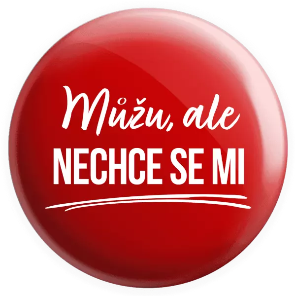 Placka Můžu, ale nechce se mi