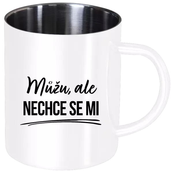 Nerezový hrnek Můžu, ale nechce se mi