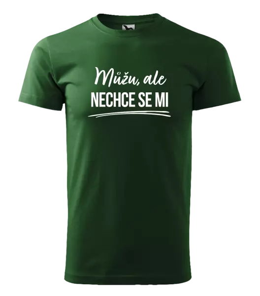 Pánské tričko Můžu, ale nechce se mi