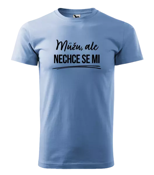 Pánské tričko Můžu, ale nechce se mi