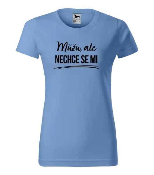 Dámské tričko Můžu, ale nechce se mi