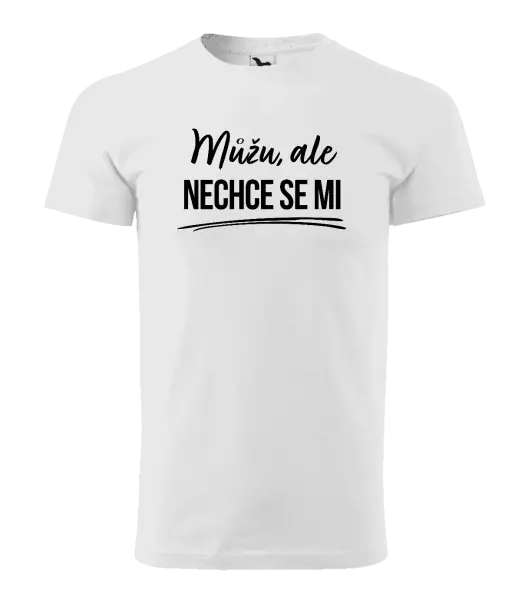 Pánské tričko Můžu, ale nechce se mi