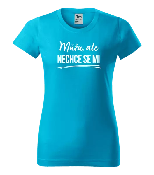 Dámské tričko Můžu, ale nechce se mi