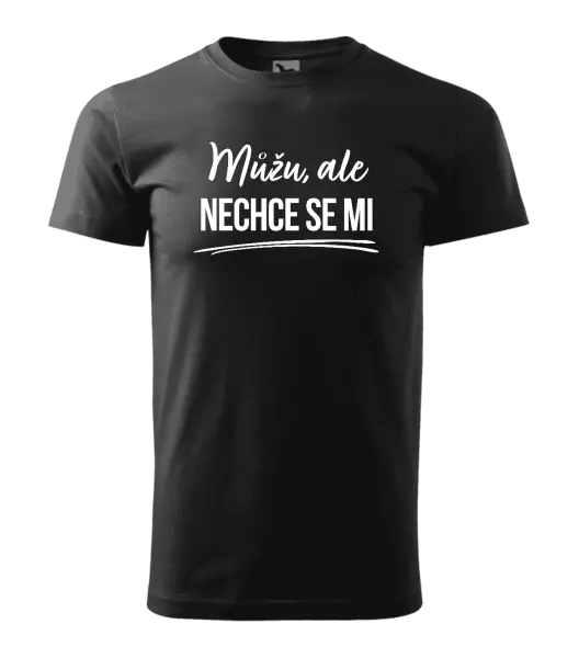 Pánské tričko Můžu, ale nechce se mi