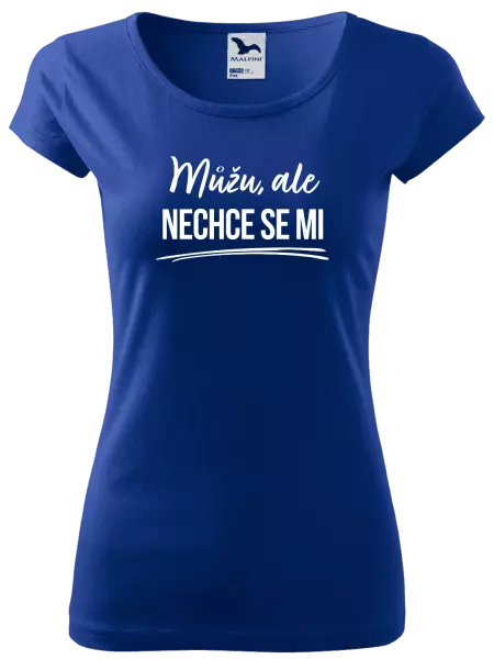 Dámské tričko Můžu, ale nechce se mi
