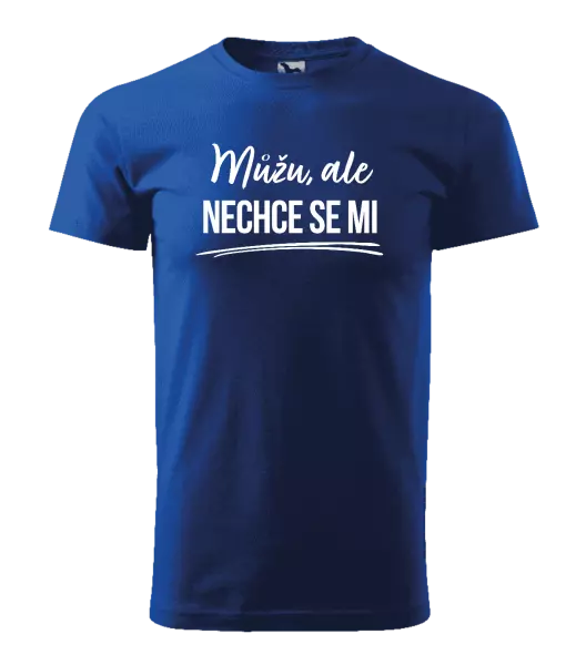 Pánské tričko Můžu, ale nechce se mi