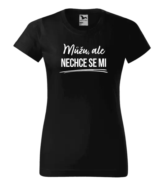 Dámské tričko Můžu, ale nechce se mi