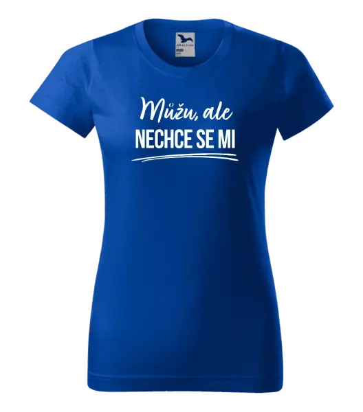 Dámské tričko Můžu, ale nechce se mi