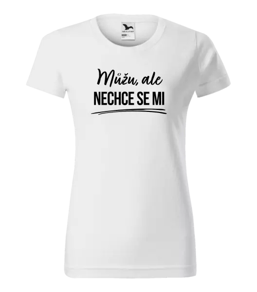 Dámské tričko Můžu, ale nechce se mi