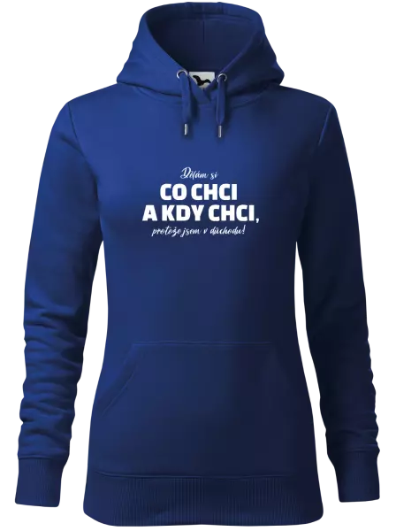 Dámská mikina Dělám si co chci a kdy chci, protože jsem v důchodu!
