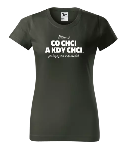 Dámské tričko Dělám si co chci a kdy chci, protože jsem v důchodu!