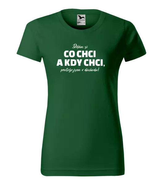 Dámské tričko Dělám si co chci a kdy chci, protože jsem v důchodu!