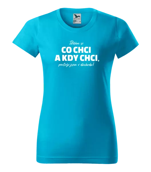 Dámské tričko Dělám si co chci a kdy chci, protože jsem v důchodu!