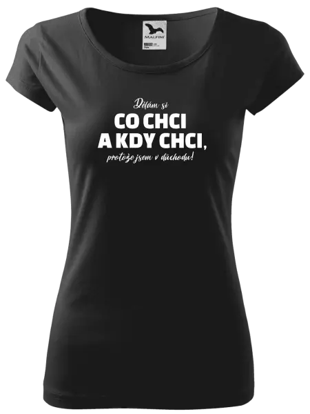 Dámské tričko Dělám si co chci a kdy chci, protože jsem v důchodu!