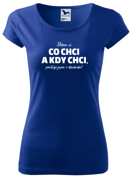 Dámské tričko Dělám si co chci a kdy chci, protože jsem v důchodu!