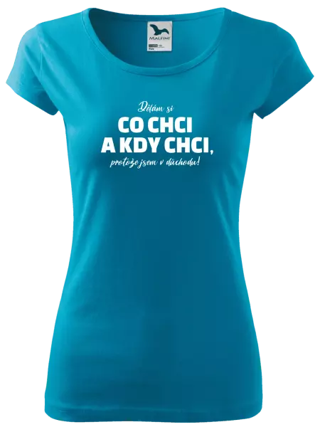 Dámské tričko Dělám si co chci a kdy chci, protože jsem v důchodu!