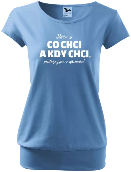 Dámské tričko Dělám si co chci a kdy chci, protože jsem v důchodu!