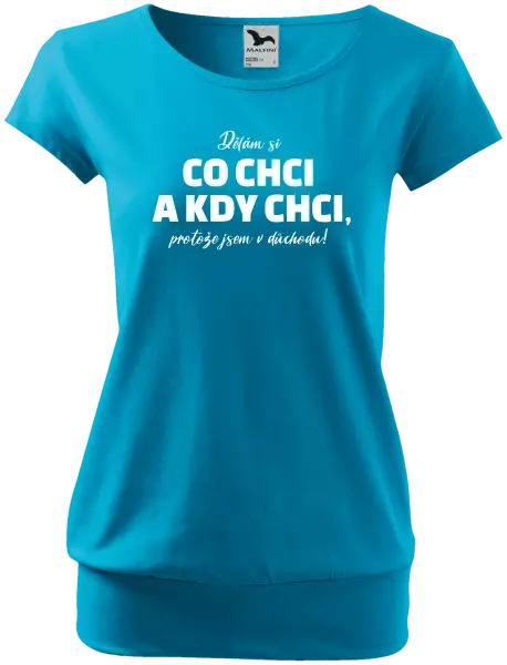 Dámské tričko Dělám si co chci a kdy chci, protože jsem v důchodu!