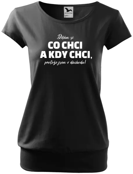 Dámské tričko Dělám si co chci a kdy chci, protože jsem v důchodu!