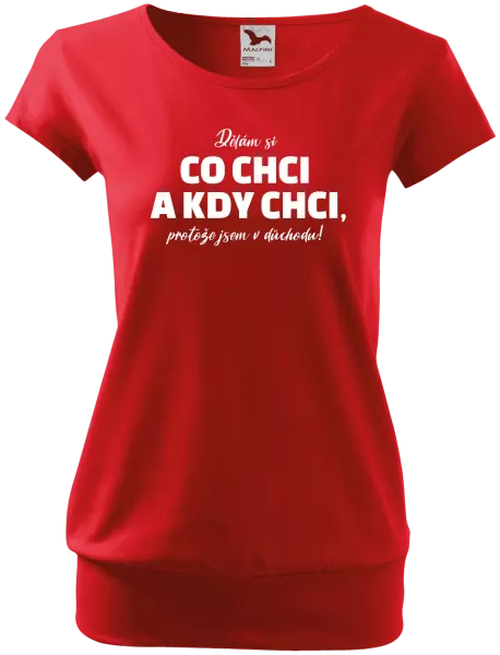 Dámské tričko Dělám si co chci a kdy chci, protože jsem v důchodu!