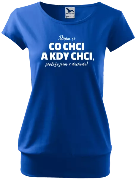 Dámské tričko Dělám si co chci a kdy chci, protože jsem v důchodu!