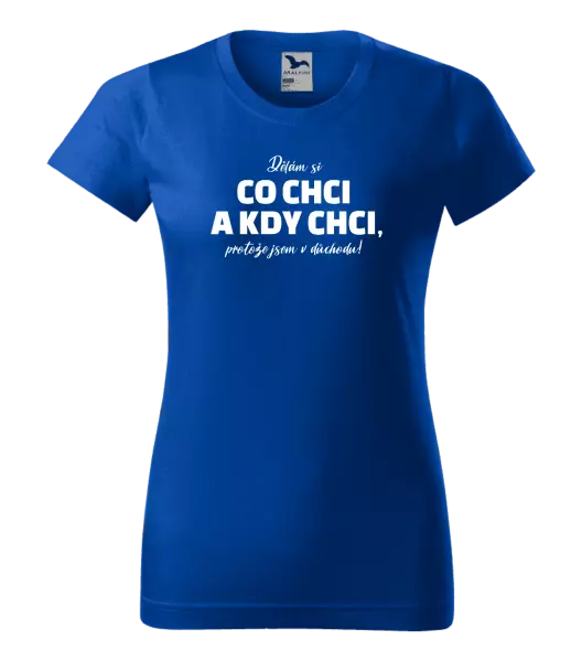Dámské tričko Dělám si co chci a kdy chci, protože jsem v důchodu!
