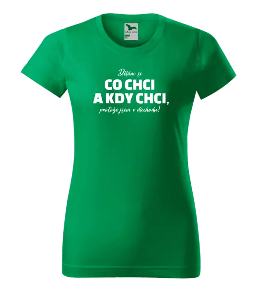 Dámské tričko Dělám si co chci a kdy chci, protože jsem v důchodu!